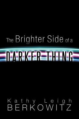 The Brighter Side of a Darker Thing by Berkowitz, Kathy Leigh