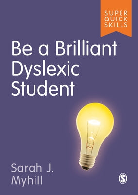 Be a Brilliant Dyslexic Student by Myhill, Sarah J.