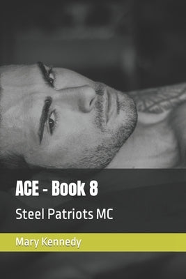 ACE - Book 8: Steel Patriots MC by Kennedy, Mary