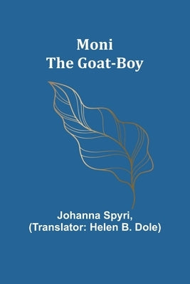 Moni the Goat-Boy by Spyri, Johanna