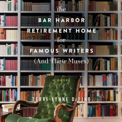 The Bar Harbor Retirement Home for Famous Writers (and Their Muses) by Defino, Terri-Lynne