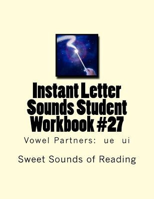 Instant Letter Sounds Student Workbook #27: Vowel Partners: ue ui by Sweet Sounds of Reading