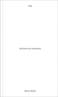 The Earth Is Architecture by Trévelo, Pierre Alain