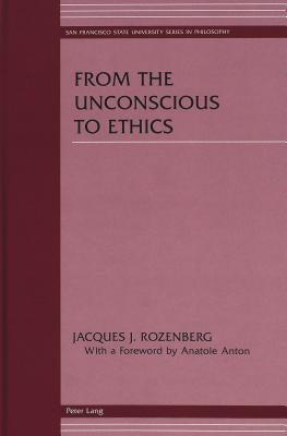 From the Unconscious to Ethics: With a Foreword by Anatole Anton by Rozenberg, Jacques J.