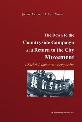 The Down to the Countryside Campaign and Return to the City Movement: A Social Movement Perspective by Monte, Philip