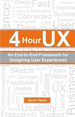 4 Hour UX: An End-to-End Framework for Designing User Experiences by Deane, Sarah