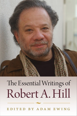 The Essential Writings of Robert A. Hill by Ewing, Adam