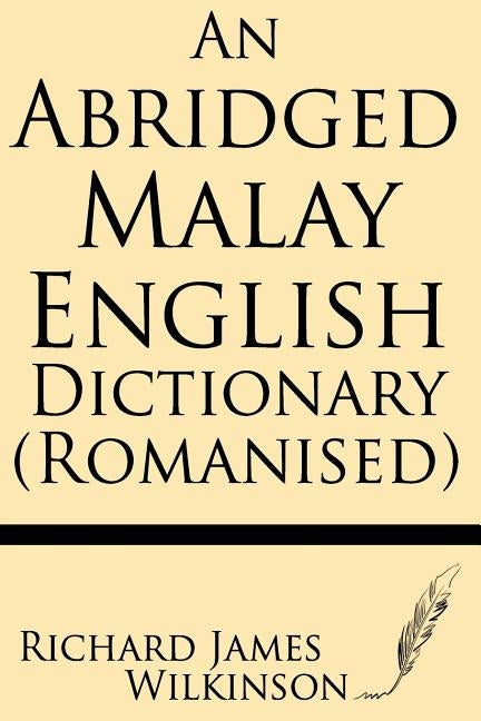 An Abridged Malay-English Dictionary (Romanised) by Wilkinson, Richard James