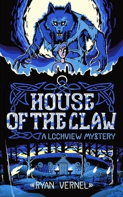 House of the Claw: A Lochview Mystery by Vernel, Ryan