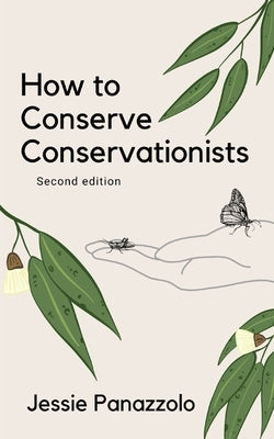 How to Conserve Conservationists: 2nd Edition by Panazzolo, Jessie