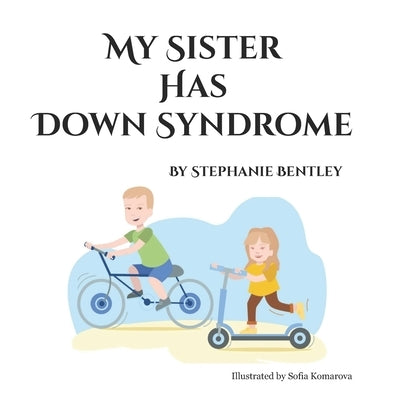 My Sister has Down Syndrome: One family's story about life with a child with Down syndrome by Komarova, Sofia