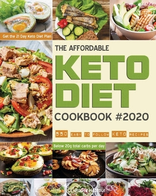 The Affordable Keto Diet Cookbook: 550 easy to follow keto recipes - Get the 21 Day Keto Diet Plan - Below 20g total carbs per day. by Haptour, Rouya