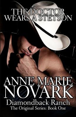 The Doctor Wears A Stetson: The Diamondback Ranch Series by Novark, Anne Marie