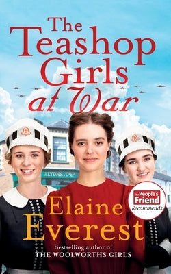 The Teashop Girls at War: A captivating wartime saga from the bestselling author of The Woolworths Girls by Everest, Elaine