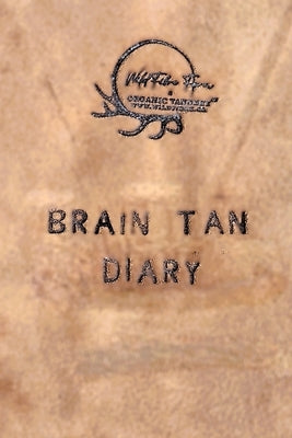 Wildfibre Organic Tannery: Brain Tan Diary by Brisebois, Cher