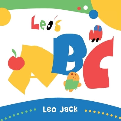 Leo's ABC: by Leo Jack by Jack, Leo