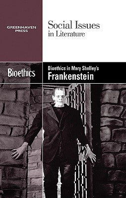 Bioethics in Mary Shelley's Frankenstein by Wiener, Gary