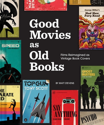 Good Movies as Old Books: Films Reimagined as Vintage Book Covers by Stevens, Matt