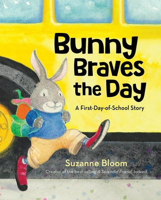 Bunny Braves the Day: A First-Day-Of-School Story by Bloom, Suzanne