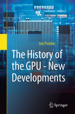 The History of the Gpu - New Developments by Peddie, Jon