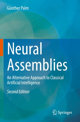 Neural Assemblies: An Alternative Approach to Classical Artificial Intelligence by Palm, Günther