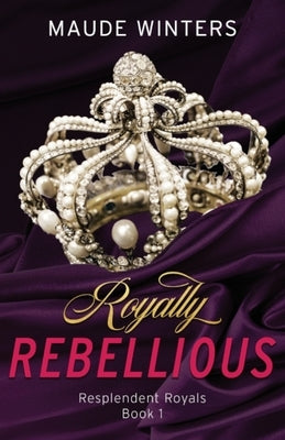 Royally Rebellious by Winters, Maude