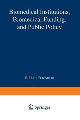 Biomedical Institutions, Biomedical Funding, and Public Policy by Fudenberg, H. Hugh