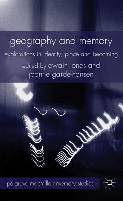 Geography and Memory: Explorations in Identity, Place and Becoming by Jones, Owain