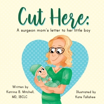 Cut Here: A Surgeon Mom's Letter To Her Little Boy by Mitchell, Katrina B.