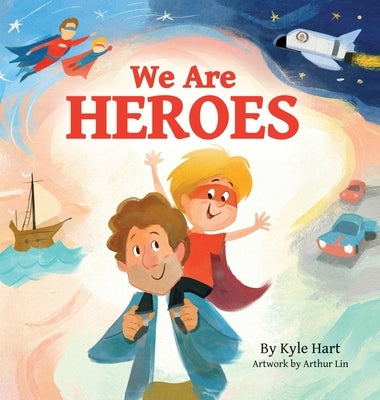 We Are Heroes by Hart, Kyle R.