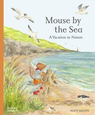 Mouse by the Sea: A Vacation in Nature by Melvin, Alice