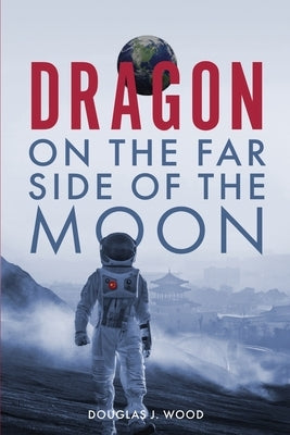 Dragon on the Far Side of the Moon by Wood, Douglas J.