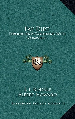 Pay Dirt: Farming and Gardening with Composts by Rodale, J. I.