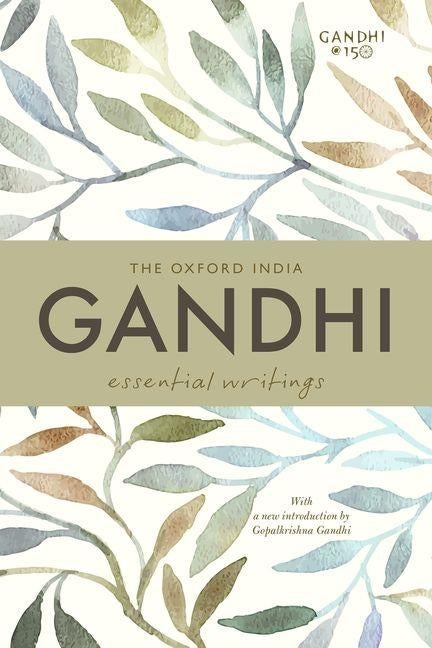 The Oxford India Gandhi: Essential Writings by Gandhi, Gopalkrishna