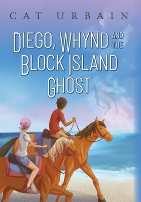 Diego, Whynd, and the Block Island Ghost by Urbain, Cat