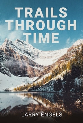 Trails Through Time by Engels, Larry