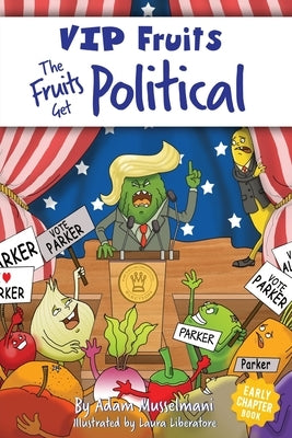 The Fruits Get Political: A Hilarious Middle Grade Chapter Book for Kids Ages 8-12 by Musselmani, Adam