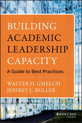 Building Academic Leadership Capacity: A Guide to Best Practices by Gmelch, Walter H.