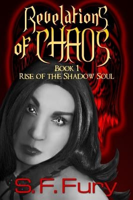 Revelations of Chaos: Rise of the Shadow Soul Book I by Fury, S. F.