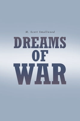 Dreams of War by Smallwood, M. Scott