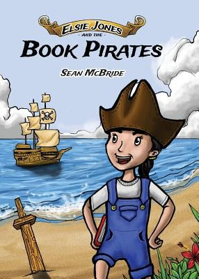 Elsie Jones and the Book Pirates by McBride, Sean