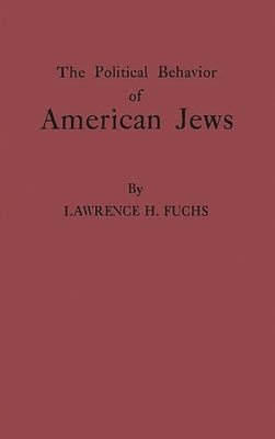 The Political Behavior of American Jews by Fuchs, Lawrence H.