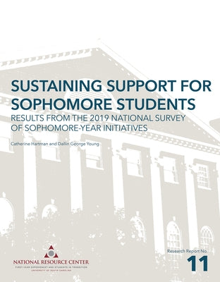 Sustaining Support for Sophomore Students: Results from the 2019 National Survey of Sophomore-Year Initiatives by Hartman, Catherine