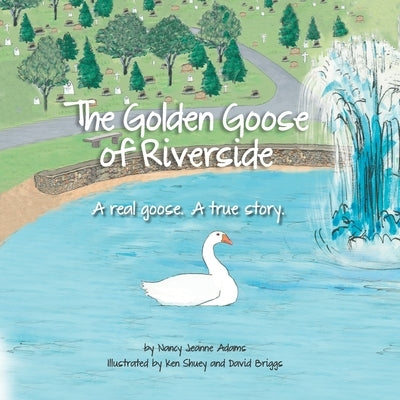 The Golden Goose of Riverside: A real goose. A real story. by Adams, Nancy Jeanne