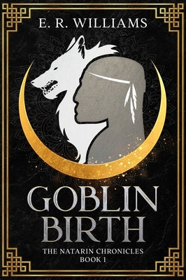 Goblin Birth: The Natarin Chronicles Book 1 by Williams, E. R.