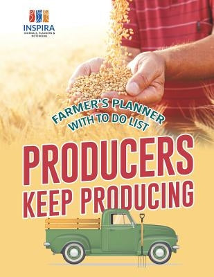 Producers Keep Producing Farmer's Planner with To Do List by Inspira Journals, Planners &. Notebooks