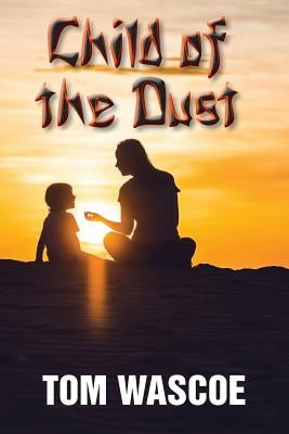 Child of the Dust by Wascoe, Tom