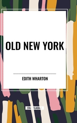 Old New York by Wharton, Edith