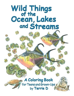 Wild Things of the Ocean, Lakes and Streams by Weller, Terrie D.