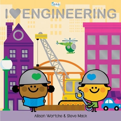 I Love Engineering: Explore with Sliders, Lift-The-Flaps, a Wheel, and More! by Wortche, Allison